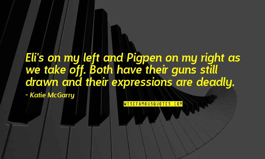 Expressions Quotes By Katie McGarry: Eli's on my left and Pigpen on my