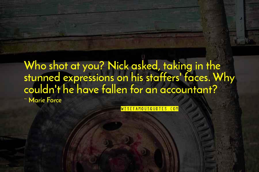 Expressions Quotes By Marie Force: Who shot at you? Nick asked, taking in