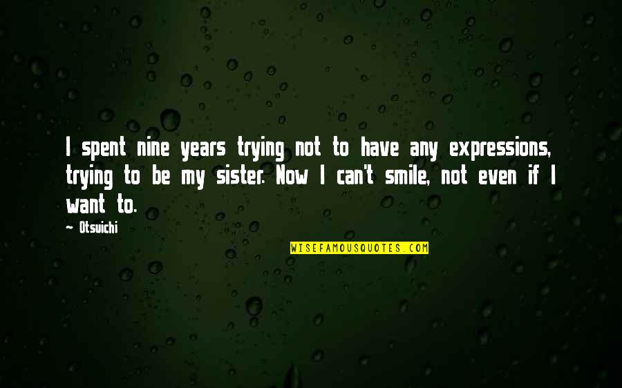 Expressions Quotes By Otsuichi: I spent nine years trying not to have