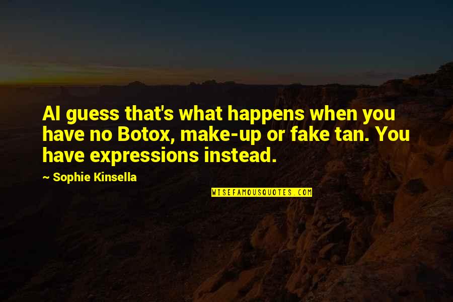 Expressions Quotes By Sophie Kinsella: AI guess that's what happens when you have