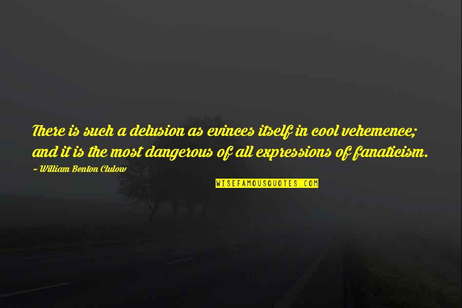 Expressions Quotes By William Benton Clulow: There is such a delusion as evinces itself