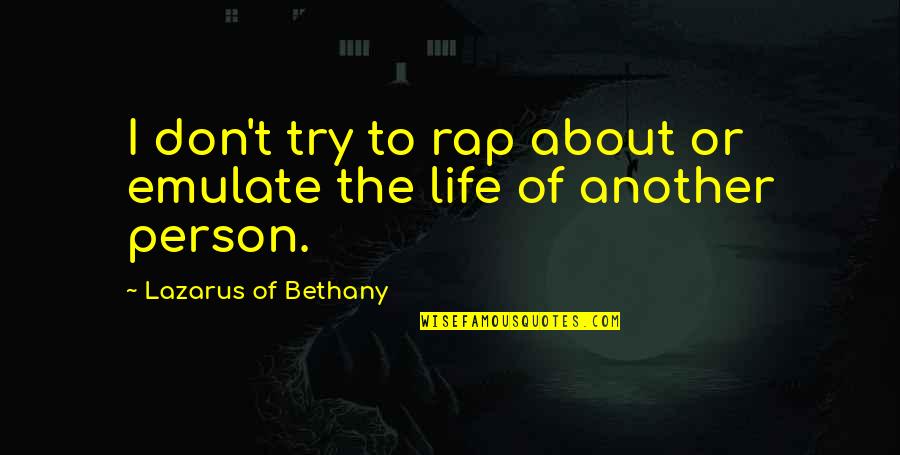 Expressive Art Therapy Quotes By Lazarus Of Bethany: I don't try to rap about or emulate