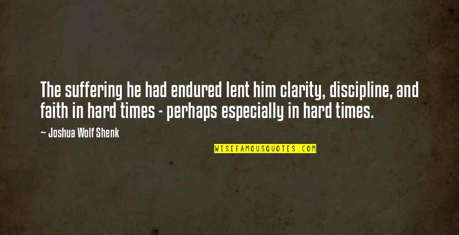 Expressive Eyes Quotes By Joshua Wolf Shenk: The suffering he had endured lent him clarity,