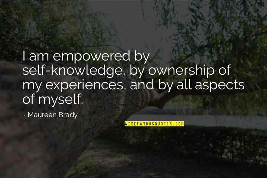 Expressive The Self Quotes By Maureen Brady: I am empowered by self-knowledge, by ownership of