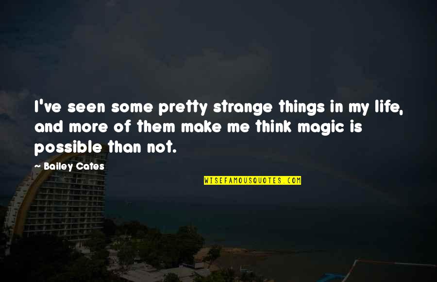 Expressive Writing Quotes By Bailey Cates: I've seen some pretty strange things in my