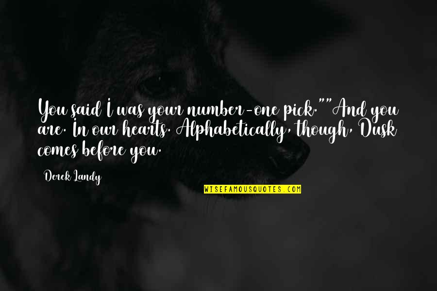 Expressive Writing Quotes By Derek Landy: You said I was your number-one pick.""And you