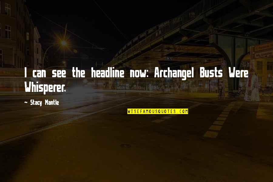 Expressively Precipitate Quotes By Stacy Mantle: I can see the headline now: Archangel Busts Expressively Precipitate Quotes By Stacy Mantle: I can see the headline now: Archangel Busts