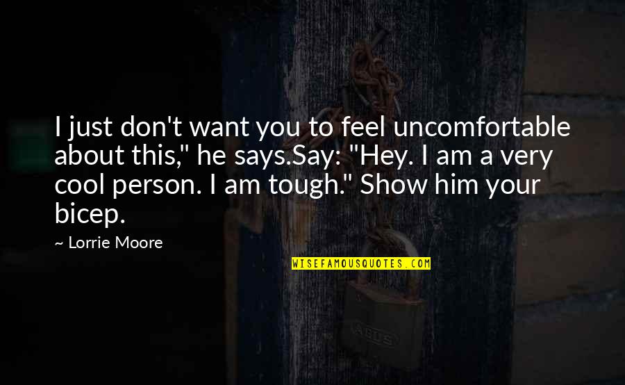 Expressiveness In Sociology Quotes By Lorrie Moore: I just don't want you to feel uncomfortable