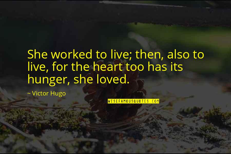 Expresstoll Quotes By Victor Hugo: She worked to live; then, also to live,