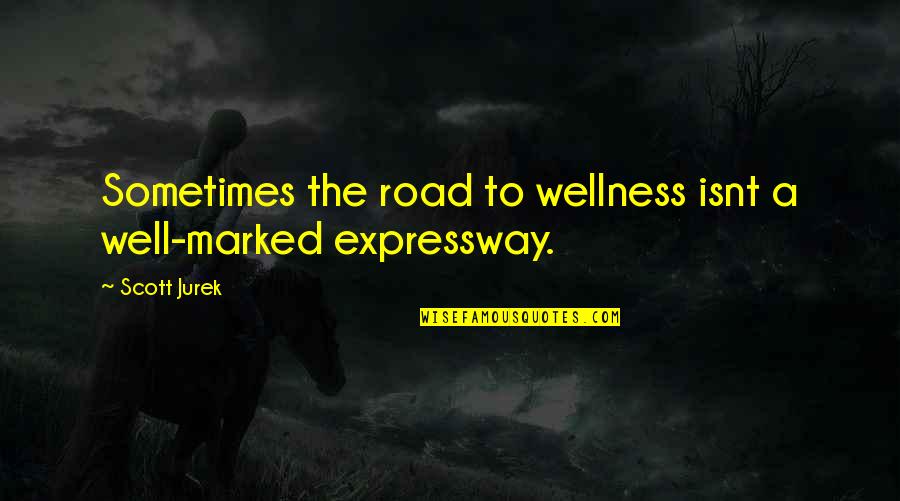 Expressway Quotes By Scott Jurek: Sometimes the road to wellness isnt a well-marked