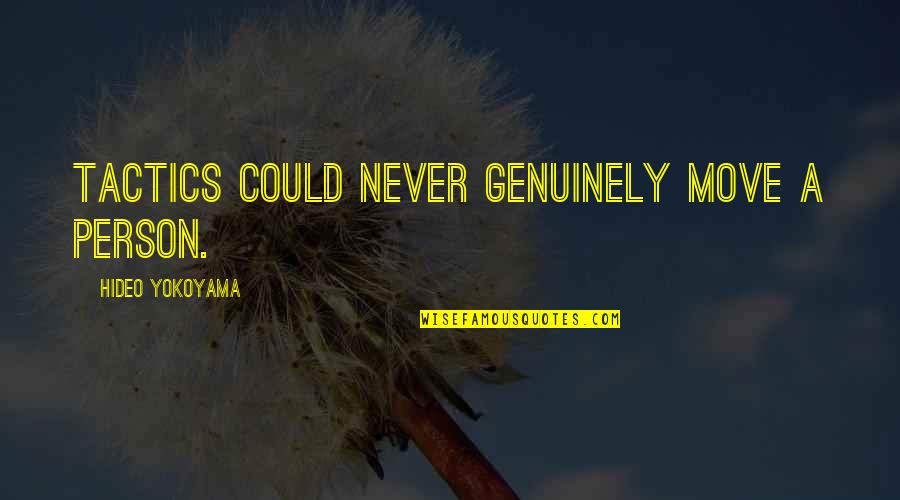 Exprimare Acord Quotes By Hideo Yokoyama: Tactics could never genuinely move a person. Exprimare Acord Quotes By Hideo Yokoyama: Tactics could never genuinely move a person.