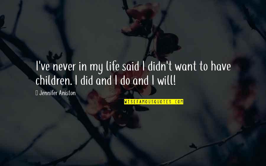 Expropiados Quotes By Jennifer Aniston: I've never in my life said I didn't Expropiados Quotes By Jennifer Aniston: I've never in my life said I didn't