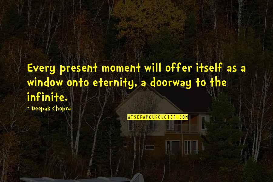 Expropriates Quotes By Deepak Chopra: Every present moment will offer itself as a