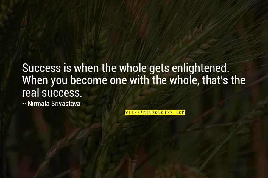 Expuesta A Criticas Quotes By Nirmala Srivastava: Success is when the whole gets enlightened. When