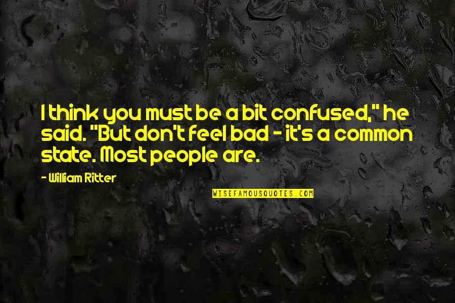 Expuesta A Criticas Quotes By William Ritter: I think you must be a bit confused,"