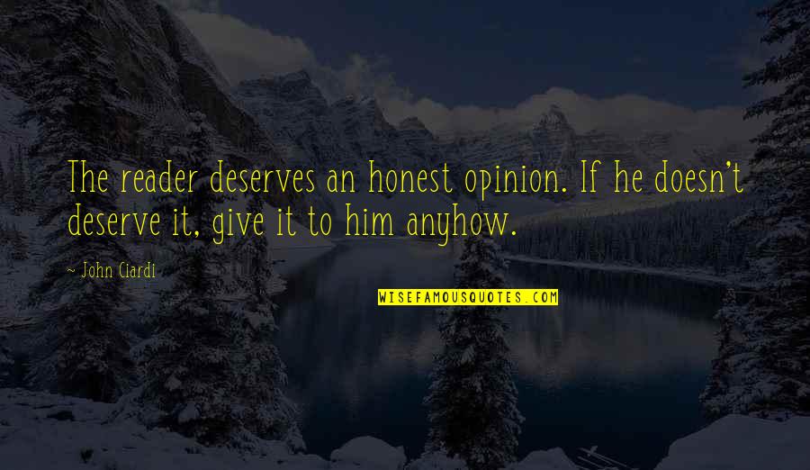 Expuestos Quotes By John Ciardi: The reader deserves an honest opinion. If he Expuestos Quotes By John Ciardi: The reader deserves an honest opinion. If he