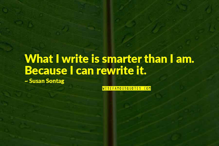 Expulsado Quotes By Susan Sontag: What I write is smarter than I am. Expulsado Quotes By Susan Sontag: What I write is smarter than I am.