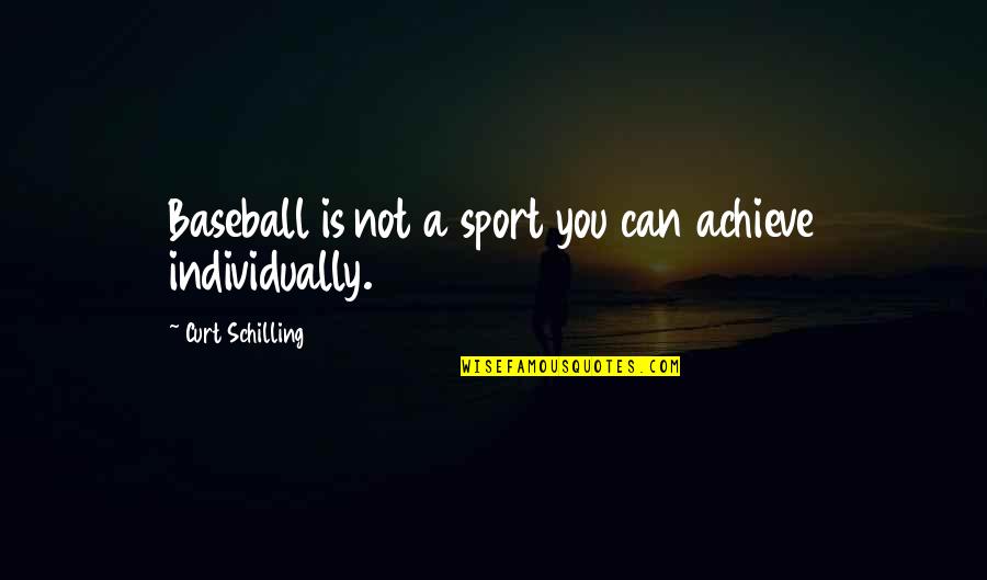 Expulsar Cd Quotes By Curt Schilling: Baseball is not a sport you can achieve