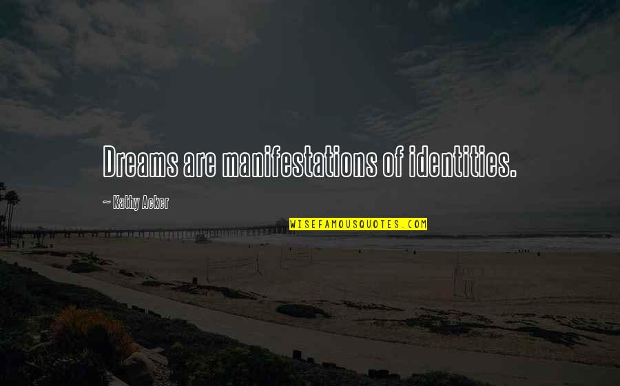 Expulsar Priberam Quotes By Kathy Acker: Dreams are manifestations of identities. Expulsar Priberam Quotes By Kathy Acker: Dreams are manifestations of identities.