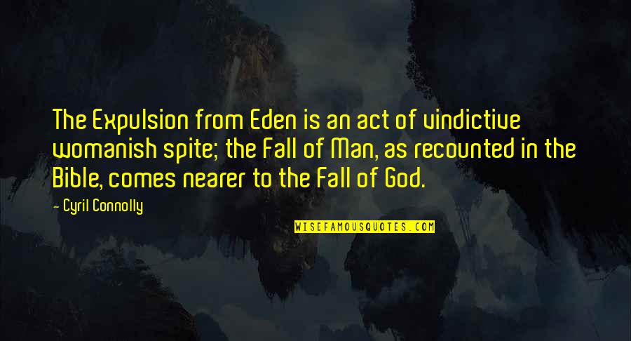 Expulsion Quotes By Cyril Connolly: The Expulsion from Eden is an act of