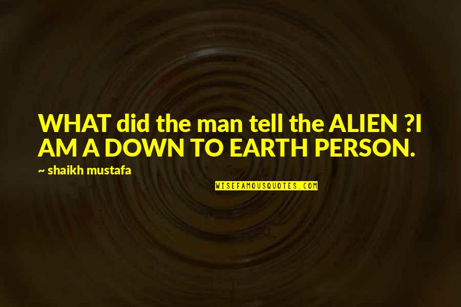 Expulsion Quotes By Shaikh Mustafa: WHAT did the man tell the ALIEN ?I