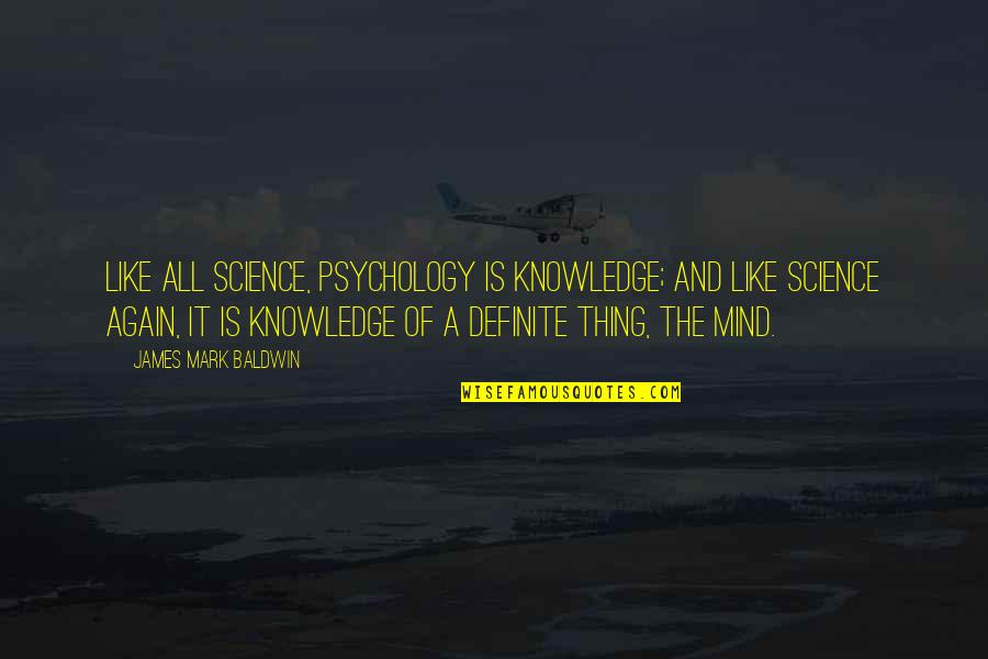 Expulsions Of Jews Quotes By James Mark Baldwin: Like all science, psychology is knowledge; and like