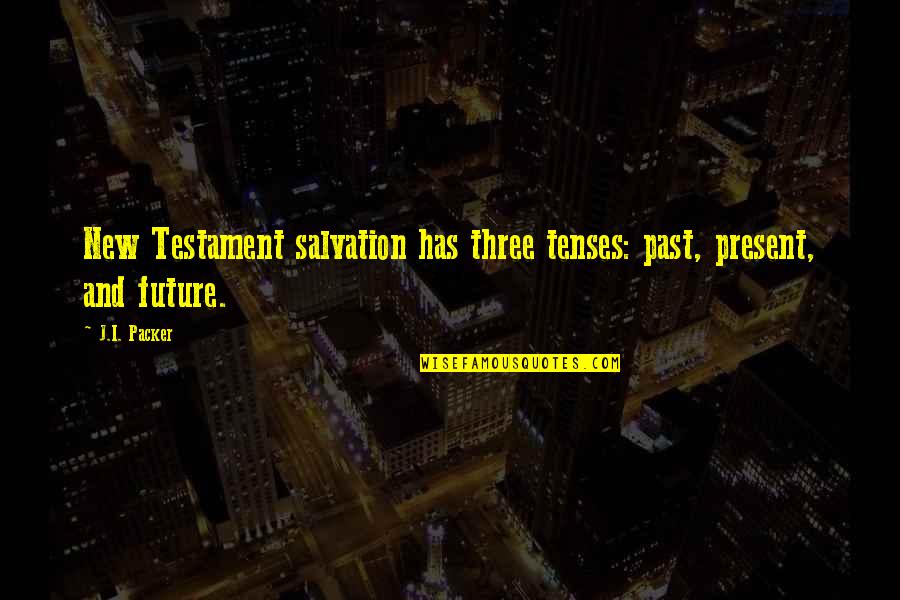 Expunere Didactica Quotes By J.I. Packer: New Testament salvation has three tenses: past, present,