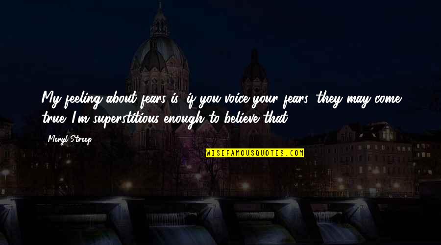 Expunere Didactica Quotes By Meryl Streep: My feeling about fears is, if you voice Expunere Didactica Quotes By Meryl Streep: My feeling about fears is, if you voice