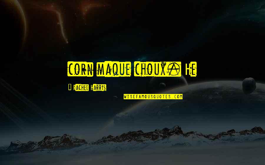 Expungible Quotes By Rachel Harris: corn maque choux. He