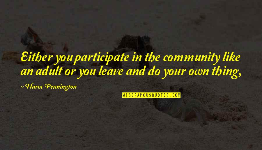 Expurgation Quotes By Havoc Pennington: Either you participate in the community like an