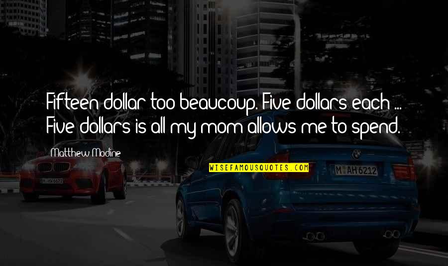 Expurgations Quotes By Matthew Modine: Fifteen dollar too beaucoup. Five dollars each ... Expurgations Quotes By Matthew Modine: Fifteen dollar too beaucoup. Five dollars each ...