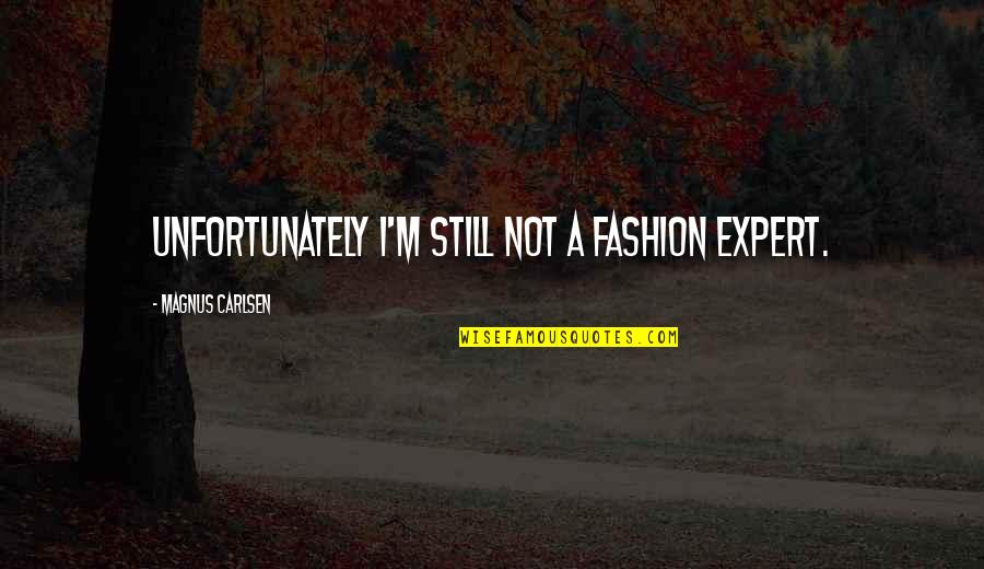 Expuso In English Quotes By Magnus Carlsen: Unfortunately I'm still not a fashion expert. Expuso In English Quotes By Magnus Carlsen: Unfortunately I'm still not a fashion expert.