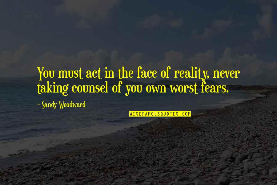 Expuso In English Quotes By Sandy Woodward: You must act in the face of reality,