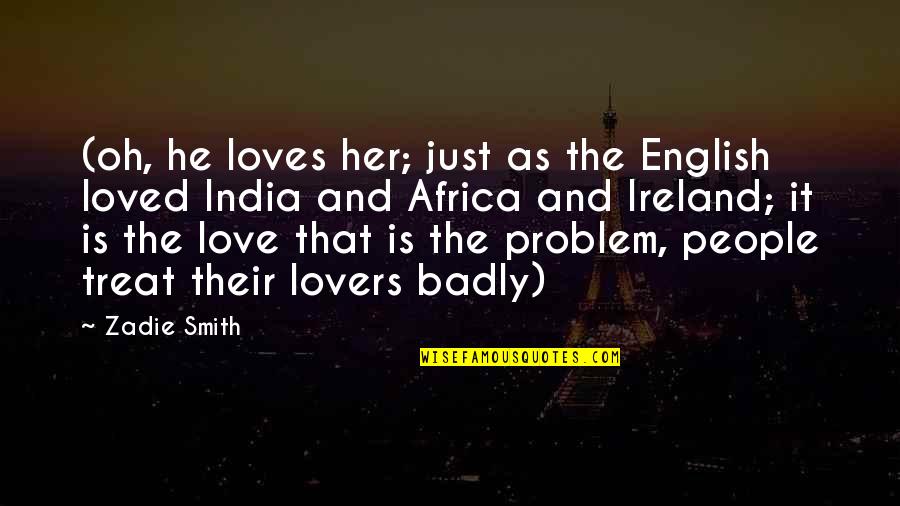 Expuso La Quotes By Zadie Smith: (oh, he loves her; just as the English Expuso La Quotes By Zadie Smith: (oh, he loves her; just as the English