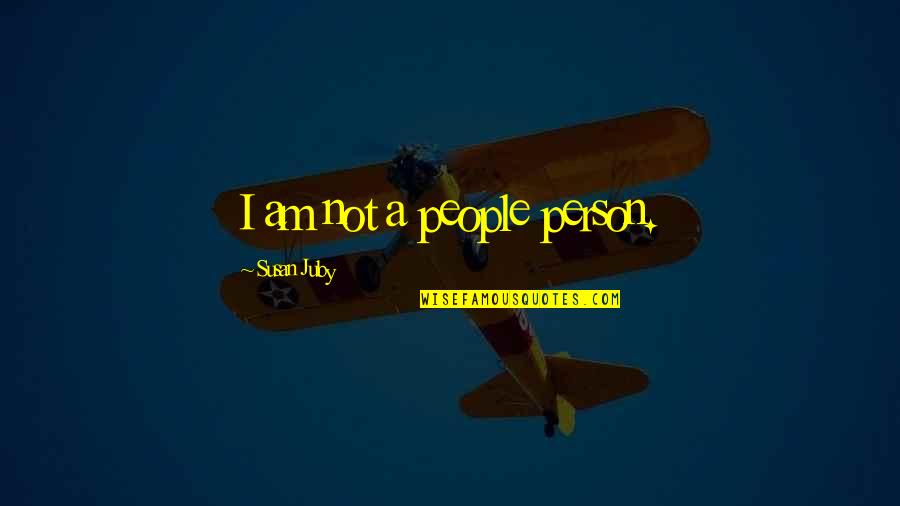 Exquise Quotes By Susan Juby: I am not a people person. Exquise Quotes By Susan Juby: I am not a people person.