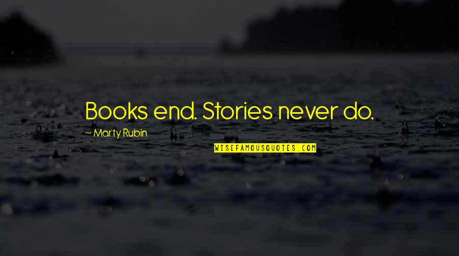 Exquisita En Quotes By Marty Rubin: Books end. Stories never do.