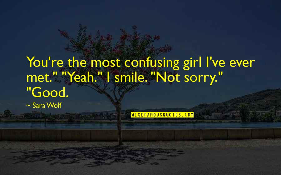 Exquisite Picture Quotes By Sara Wolf: You're the most confusing girl I've ever met."