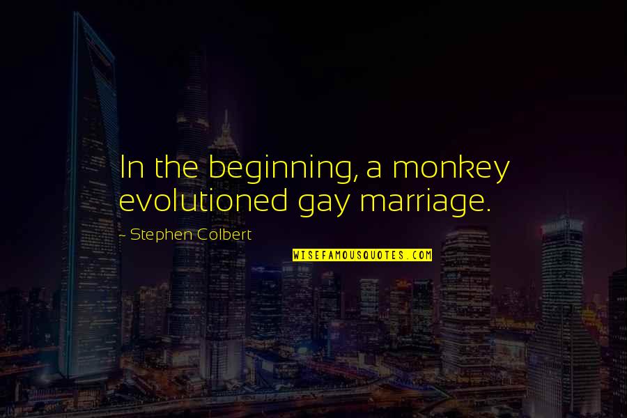 Exquisite Picture Quotes By Stephen Colbert: In the beginning, a monkey evolutioned gay marriage. Exquisite Picture Quotes By Stephen Colbert: In the beginning, a monkey evolutioned gay marriage.
