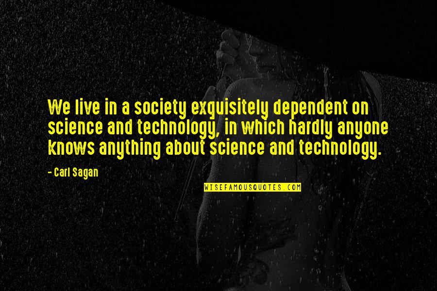 Exquisitely Quotes By Carl Sagan: We live in a society exquisitely dependent on