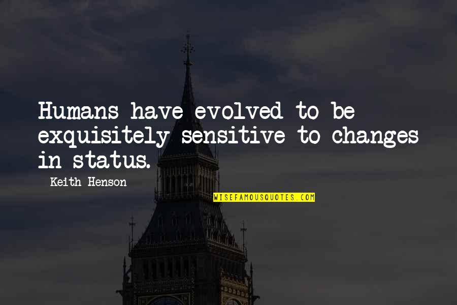 Exquisitely Quotes By Keith Henson: Humans have evolved to be exquisitely sensitive to