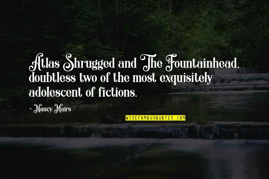 Exquisitely Quotes By Nancy Mairs: Atlas Shrugged and The Fountainhead, doubtless two of