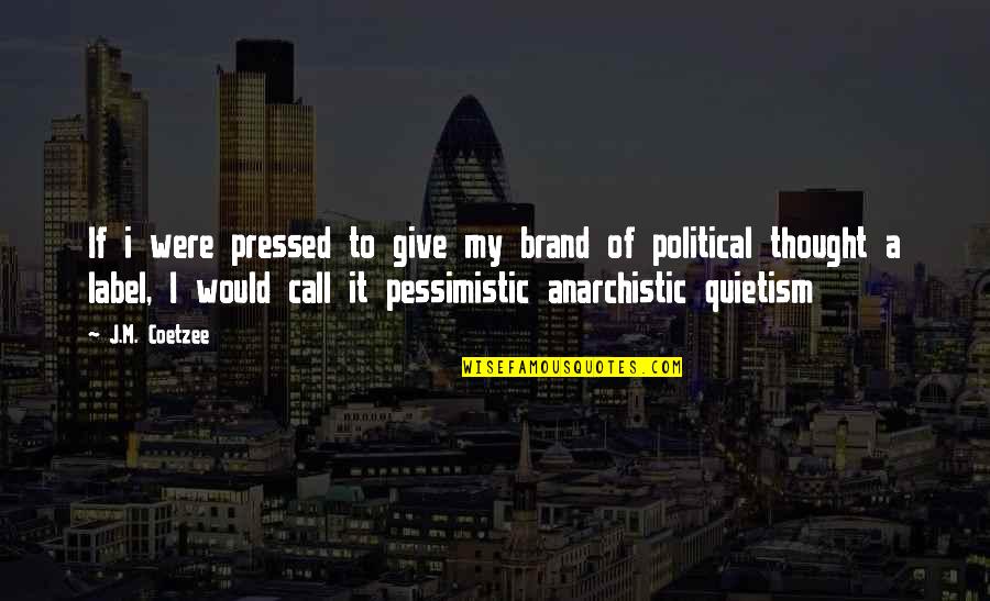Exquisito In English Quotes By J.M. Coetzee: If i were pressed to give my brand
