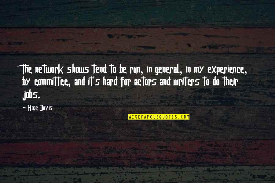 Exressed Quotes By Hope Davis: The network shows tend to be run, in Exressed Quotes By Hope Davis: The network shows tend to be run, in