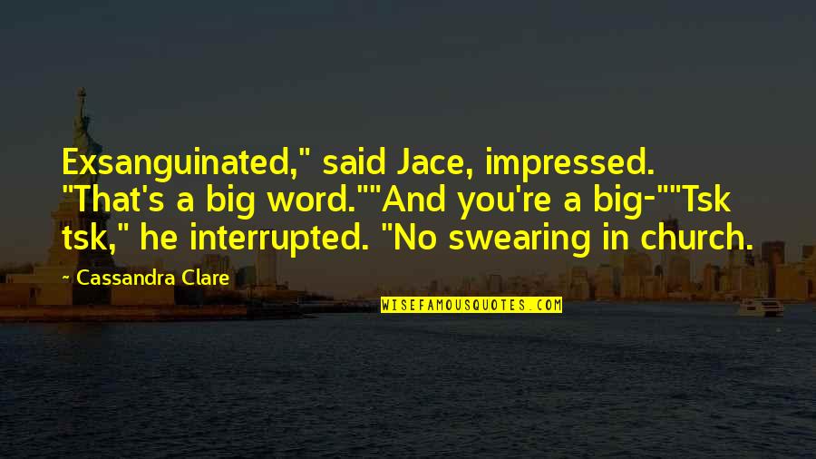 Exsanguinated Quotes By Cassandra Clare: Exsanguinated," said Jace, impressed. "That's a big word.""And