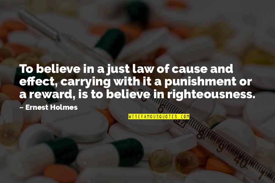 Exsanguinated Quotes By Ernest Holmes: To believe in a just law of cause