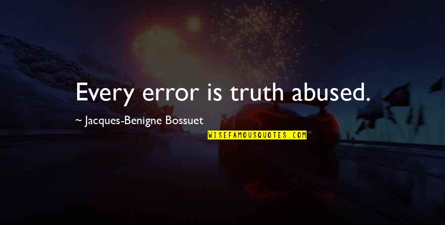 Exsanguinated Quotes By Jacques-Benigne Bossuet: Every error is truth abused.