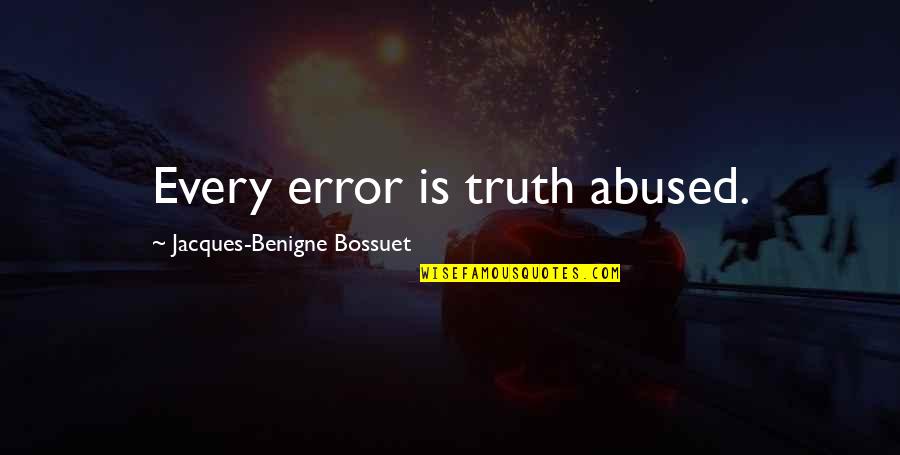 Exsanguinated Quotes By Jacques-Benigne Bossuet: Every error is truth abused. Exsanguinated Quotes By Jacques-Benigne Bossuet: Every error is truth abused.