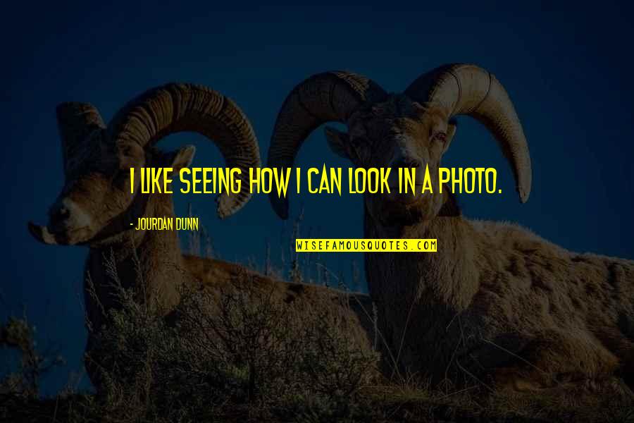 Exsanguinated Quotes By Jourdan Dunn: I like seeing how I can look in Exsanguinated Quotes By Jourdan Dunn: I like seeing how I can look in