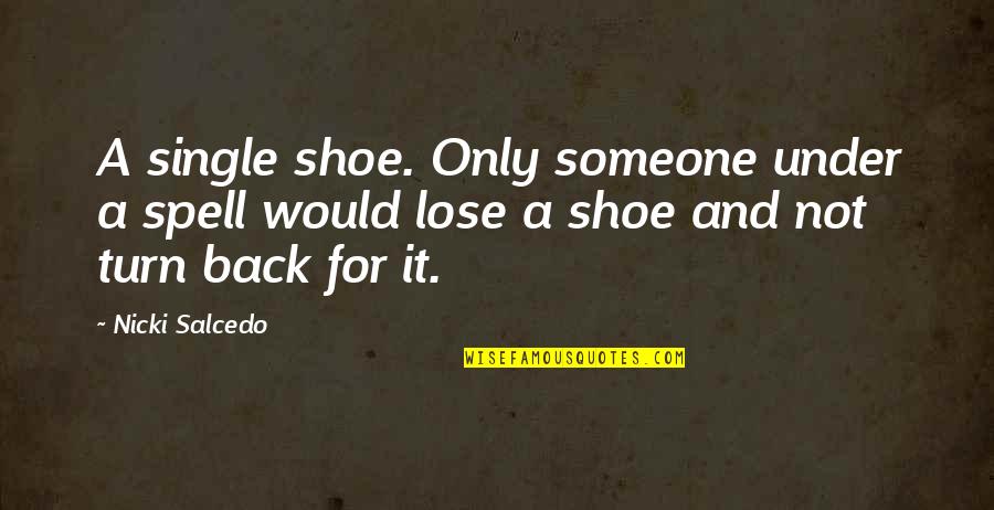 Exsanguinated Thesaurus Quotes By Nicki Salcedo: A single shoe. Only someone under a spell Exsanguinated Thesaurus Quotes By Nicki Salcedo: A single shoe. Only someone under a spell