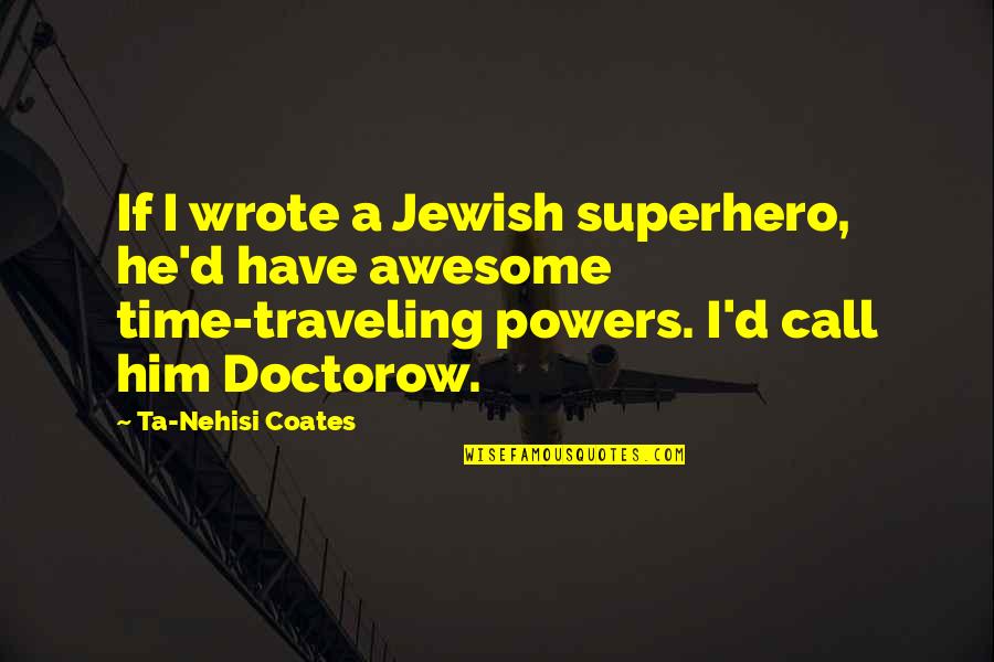 Exsist Quotes By Ta-Nehisi Coates: If I wrote a Jewish superhero, he'd have